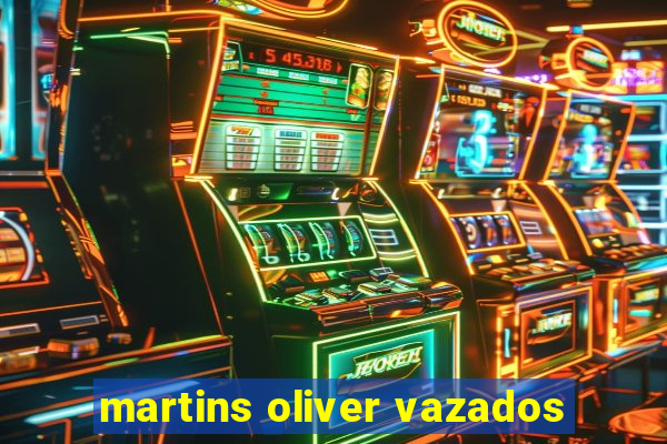 martins oliver vazados